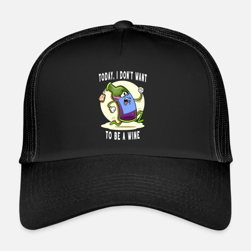 Alcohol Today I Don't Want To Be A Wine Bottle Trucker Cap