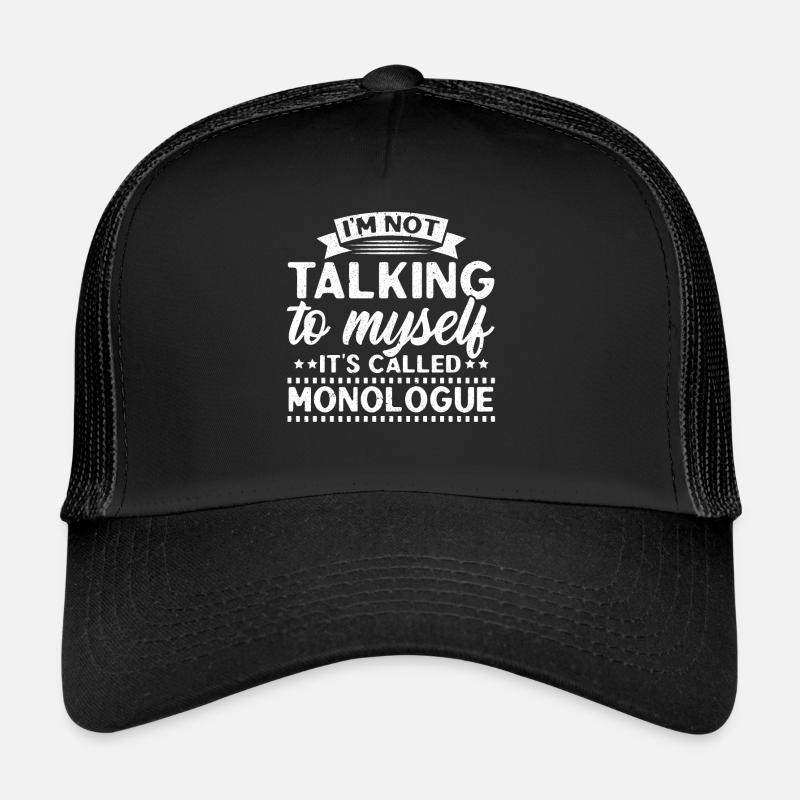 Je ne me parle pas à moi-même, ça s’appelle mono Casquette trucker 