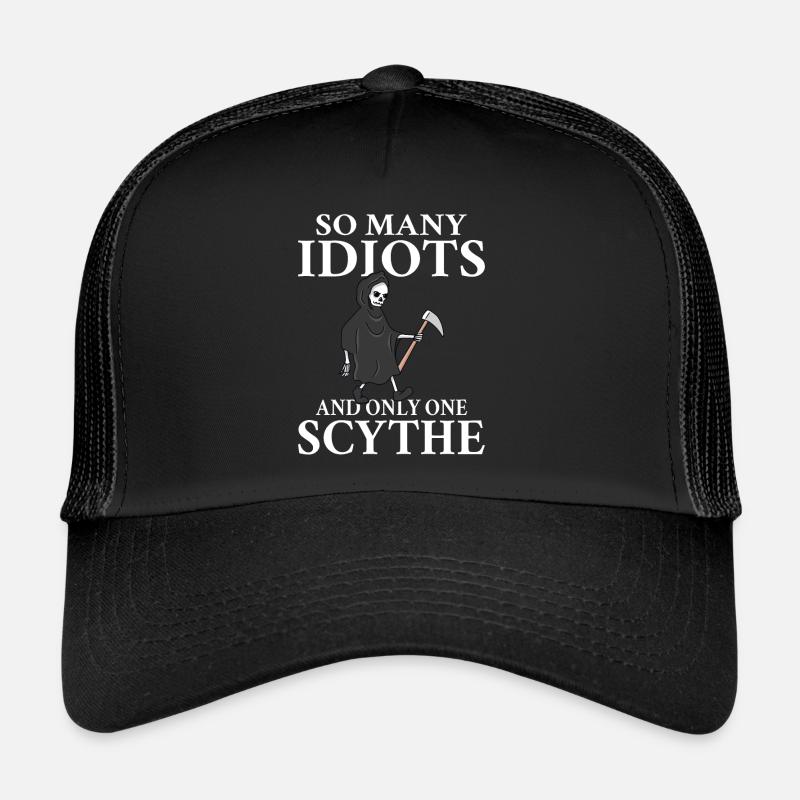 So many idiots and only one scythe schwarzer Humor - Trucker Cap - Schwarz/Schwarz