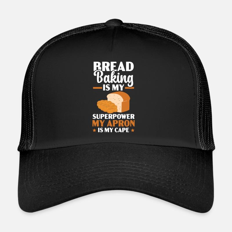 Bread Baking Is My Superpower My Apron Is My Cape Trucker Cap