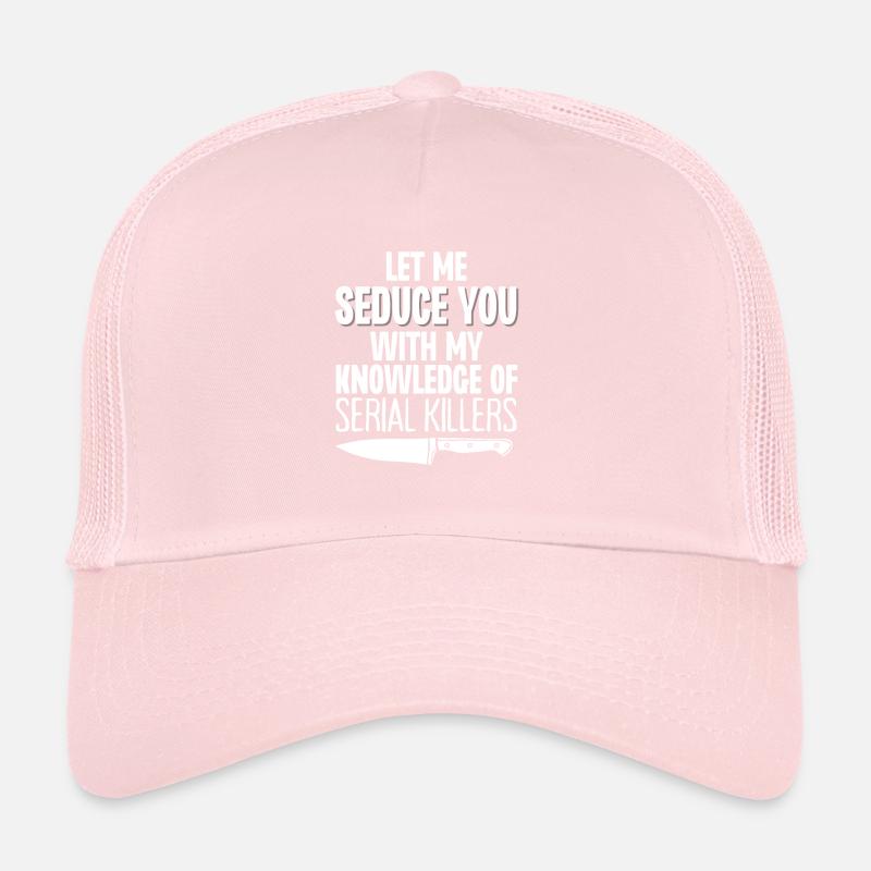 Laissez-moi vous séduire avec ma connaissance de Serial Kill Casquette trucker 