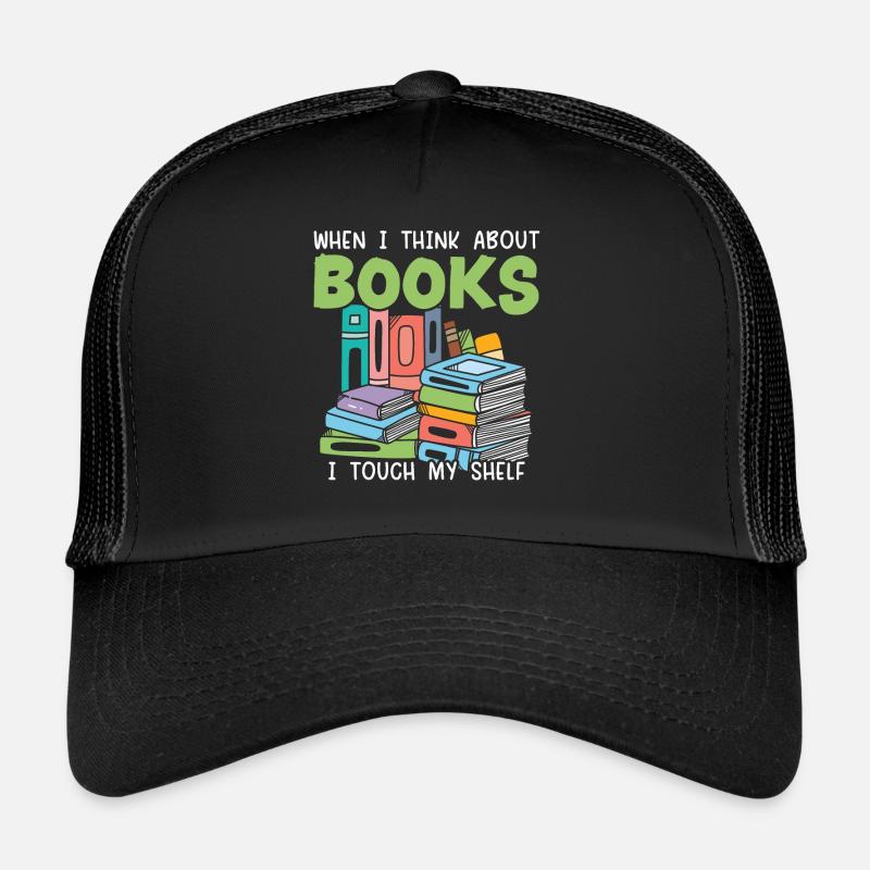 When I Think About Books I Touch My Shelf Bookworm Trucker Cap