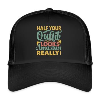 La moitié de votre tenue a l’air incroyable, vraiment! - Blagues - Casquette trucker  - noir/noir - Devant