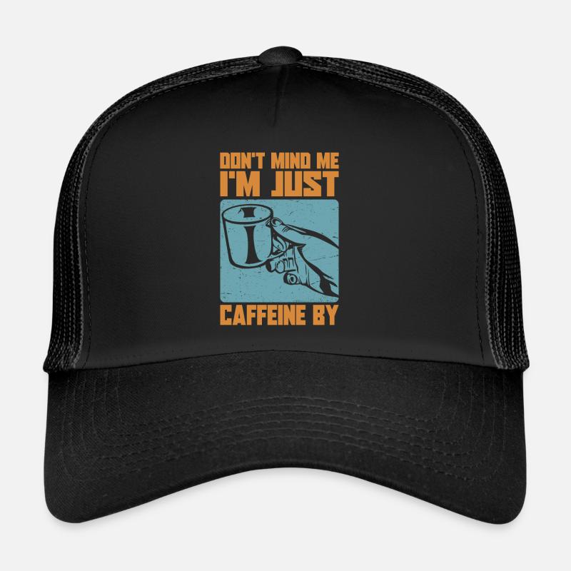 Don't Mind Me. I'm Just Caffeine By - Kaffee-Witze Trucker Cap