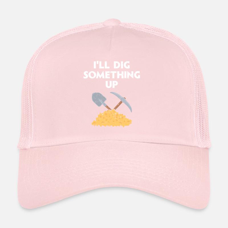 I'll Dig Something Up Gold Prospecting Mining Trucker Cap