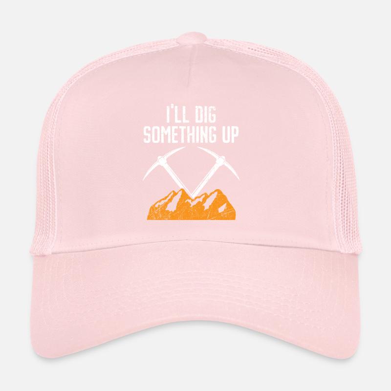 I'll Dig Something Up Gold Prospecting Mining Trucker Cap