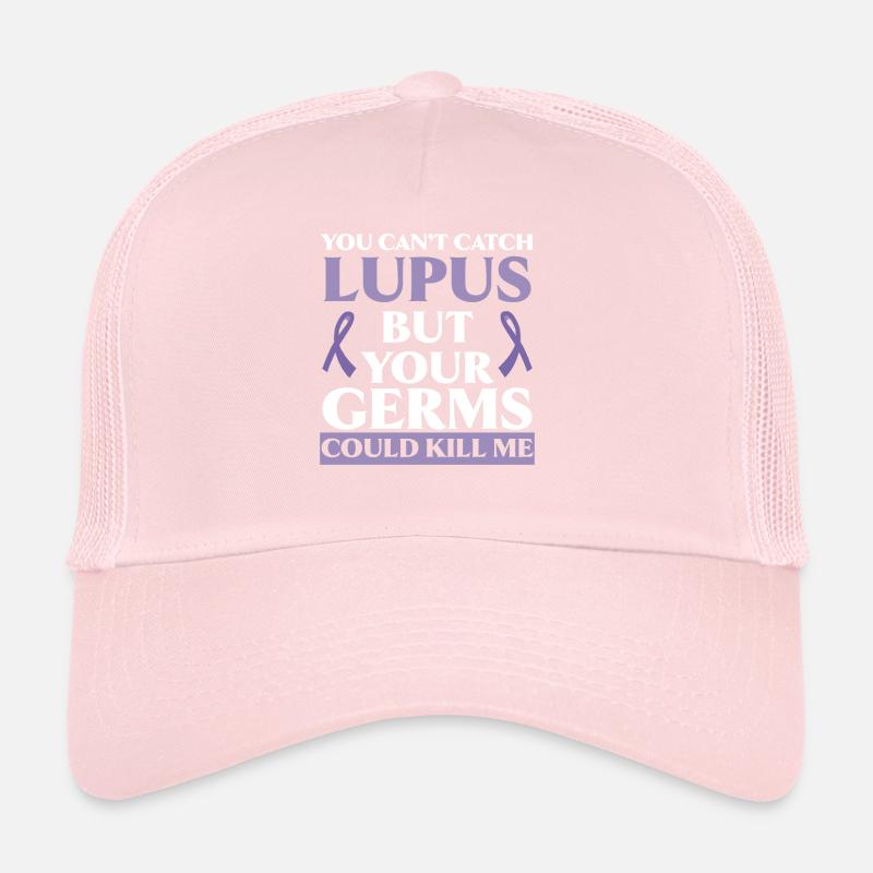 You Can't Catch Lupus But Your Germs Could Kill Me Trucker Cap