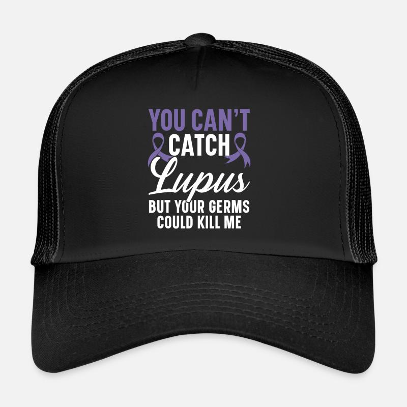 You Can't Catch Lupus But Your Germs Could Kill Me Trucker Cap