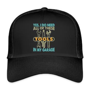 Yes I Do Need All Of These Tools In My Garage - Trucker Cap - black/black - Front