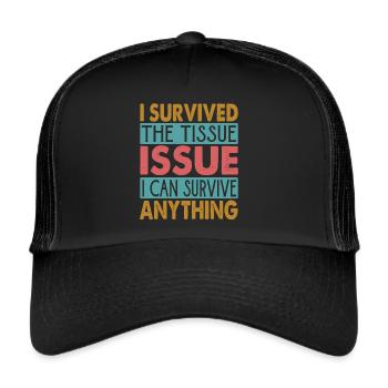 I Survived The Tissue Issue I Can Survive Anything - Trucker Cap - black/black - Front