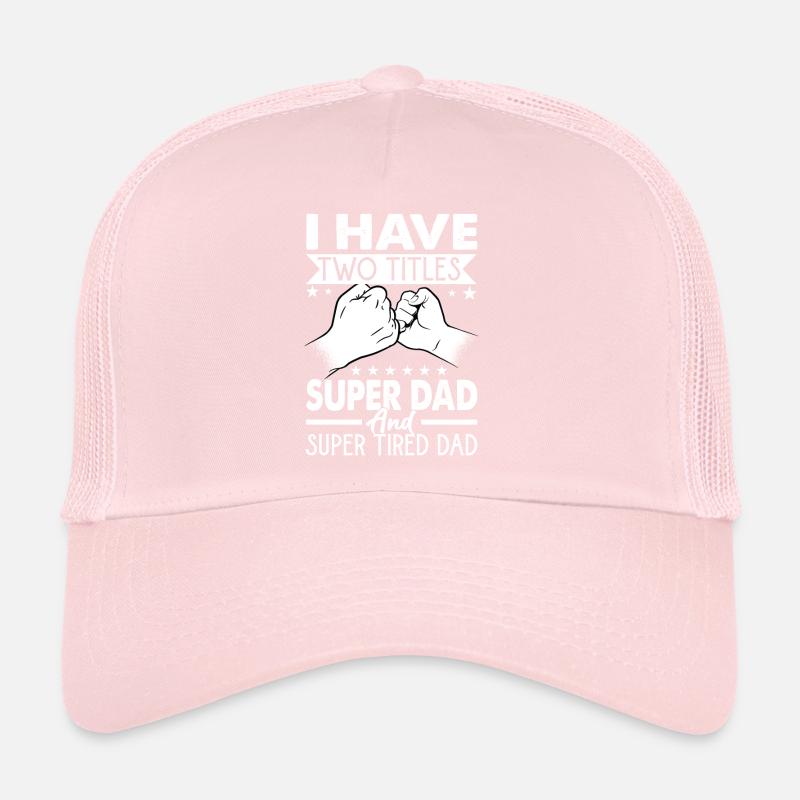 I Have Two Titles Super Dad And Super Tired Dad Trucker Cap