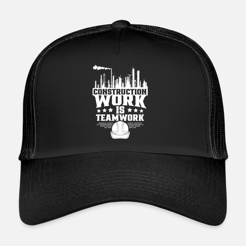 Construction work is teamwork Teamwork Construction site Construction Trucker Cap