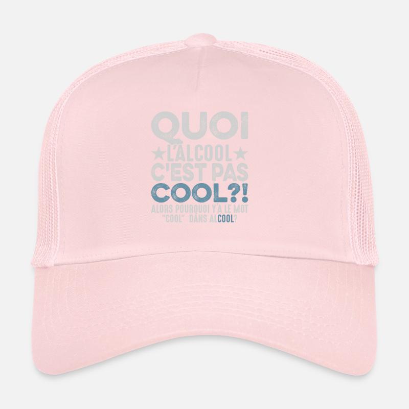 Quoi L'alcool C'est Pas Cool Humour Alcoolique Casquette trucker 