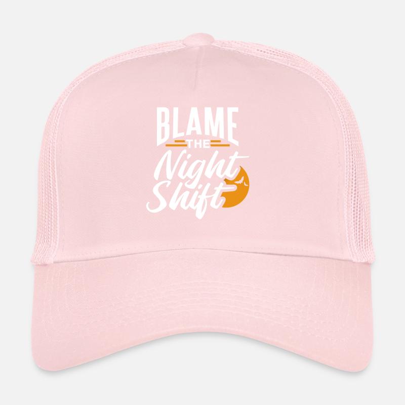 Blame is the night shift sayings day shift Trucker Cap