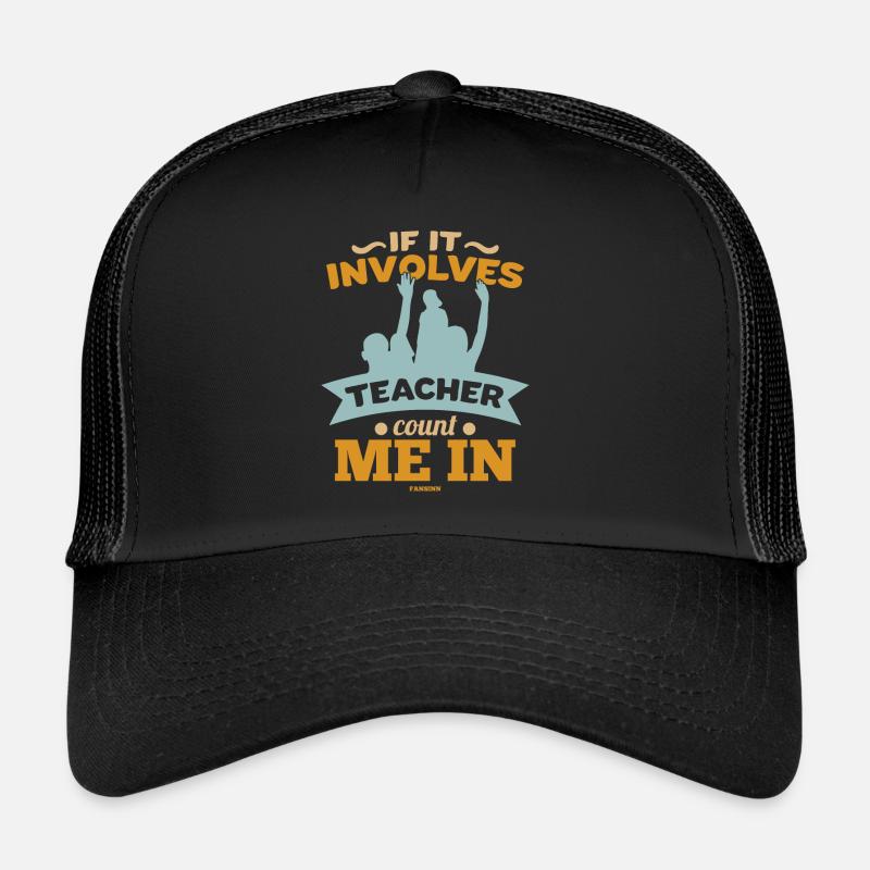 If It Involves Teacher Count Me In Trucker Cap