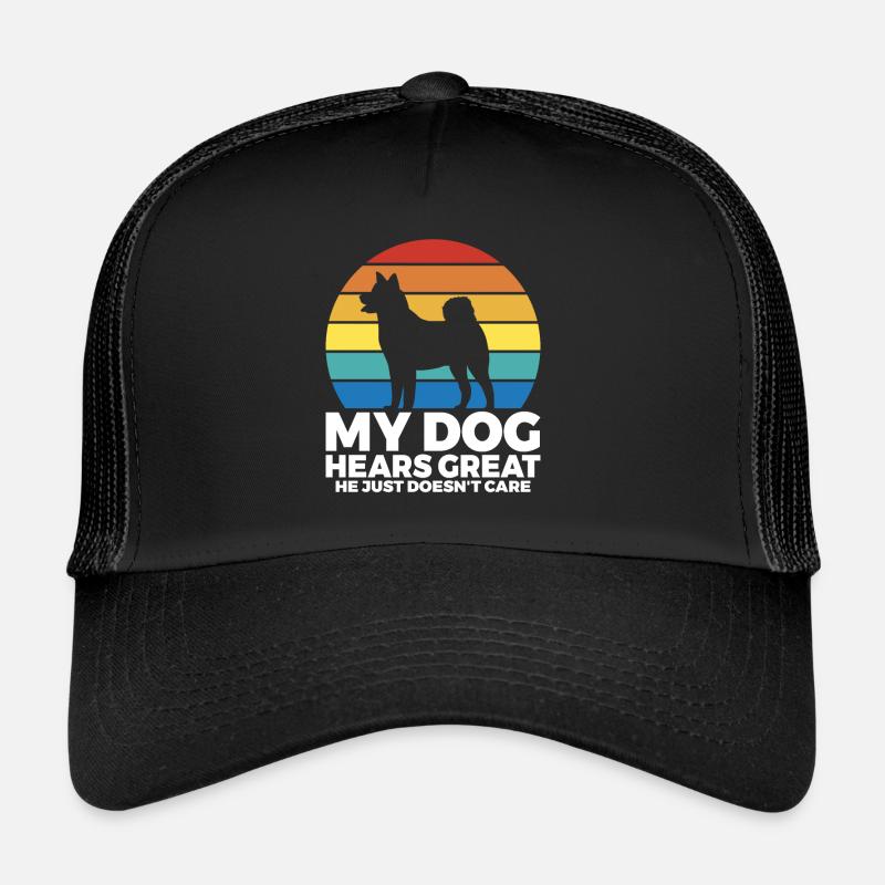 My dog hears great he just doesnt care Trucker Cap