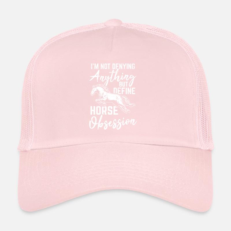 I'm Not Denying Anything But Define Horse Obsessio Trucker Cap