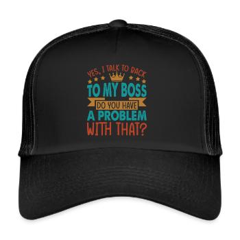 Yes, I talk to back to my boss - Funny - Office - - Trucker Cap - black/black - Front