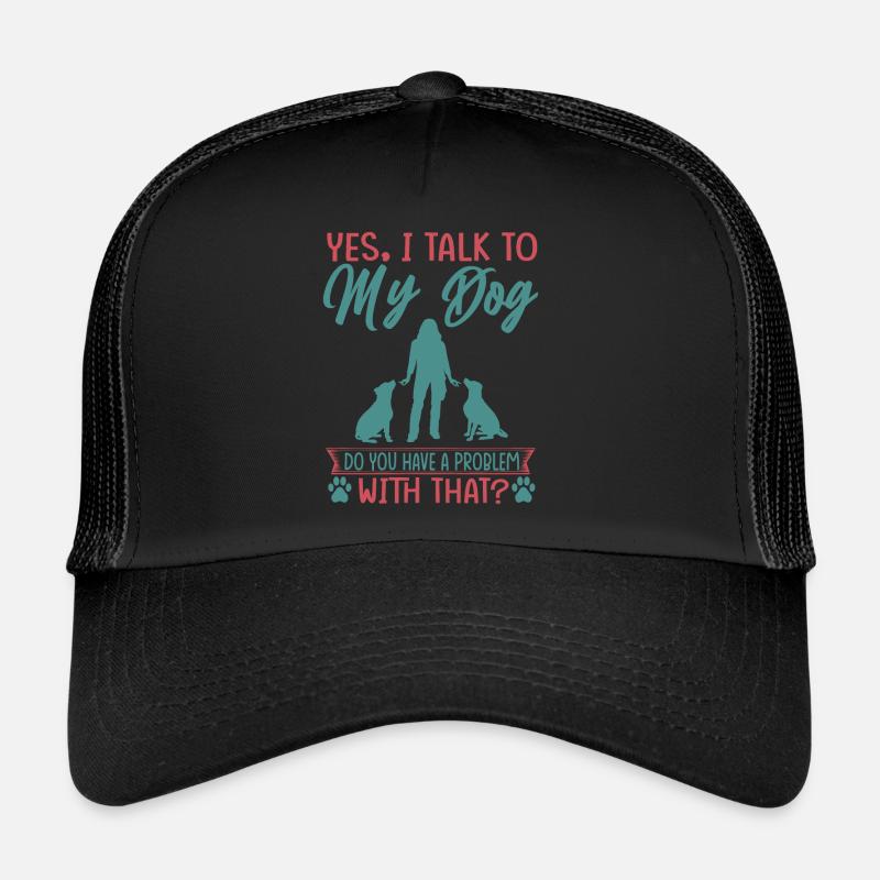 Oui, je parle à mon chien Avez-vous un problème avec T Casquette trucker 