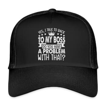 Yes, I Talk To Back To My Boss - Funny - Office - - Trucker Cap - black/black - Front