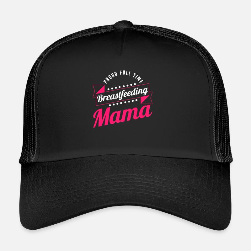Breastfeeding Normalized Proud Full Time Trucker Cap