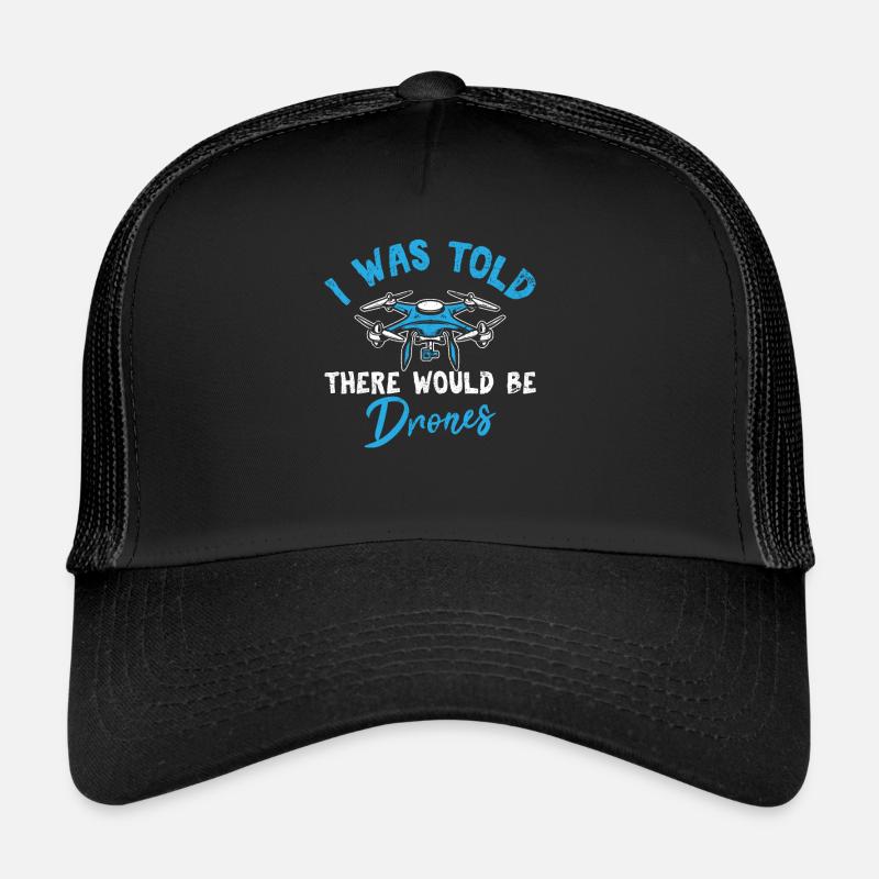 I Was Told There Would Be Drones Funny Drone Pilot Trucker Cap