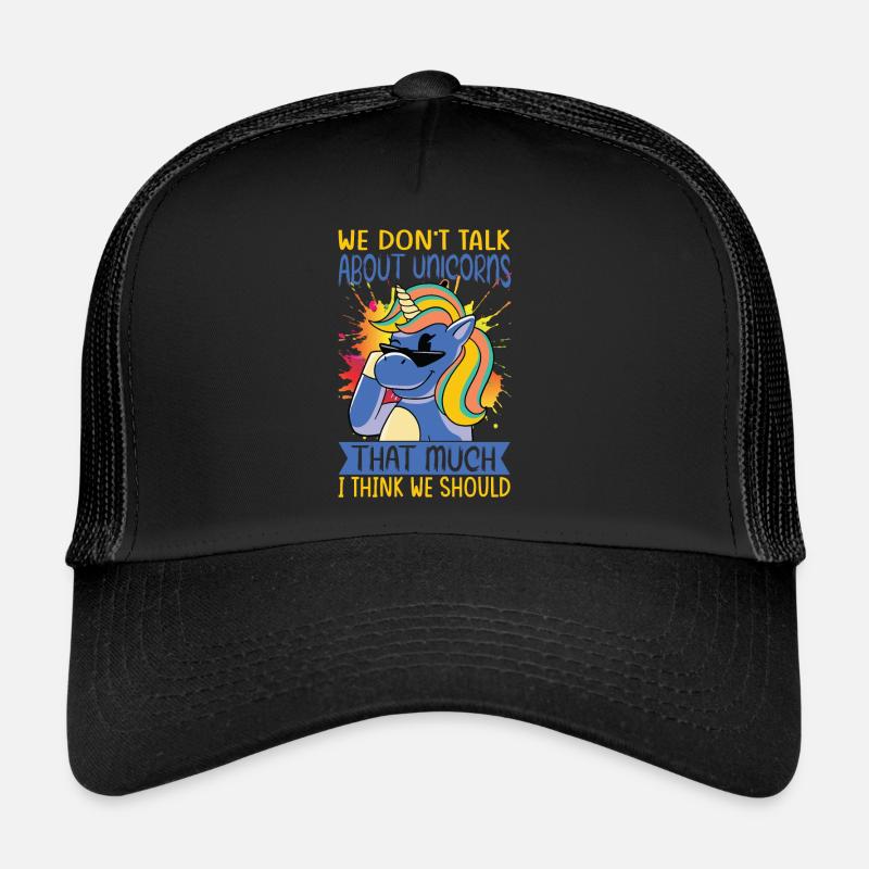 We Don't Talk About Unicorns That Much I Think We Trucker Cap
