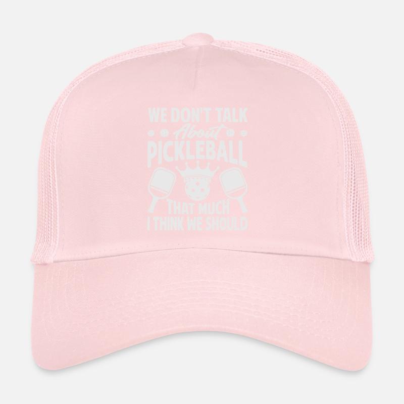 We Don't Talk About Pickleball That Much I Think W Trucker Cap