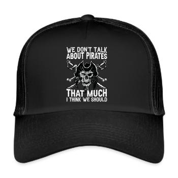 We Don't Talk About Pirates That Much I Think We S - Trucker Cap - black/black - Front