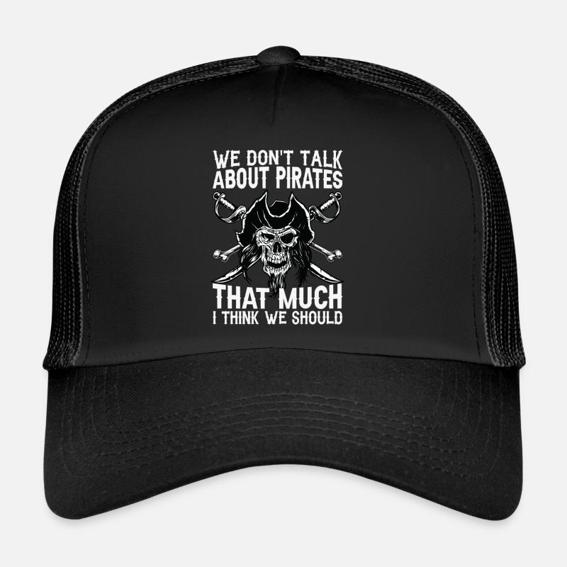 We Don't Talk About Pirates That Much I Think We S Trucker Cap
