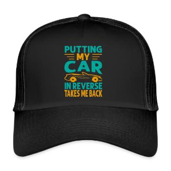 Putting My Car In Reverse Takes Me Back - Funny Ra - Trucker Cap - Schwarz/Schwarz - Vorne