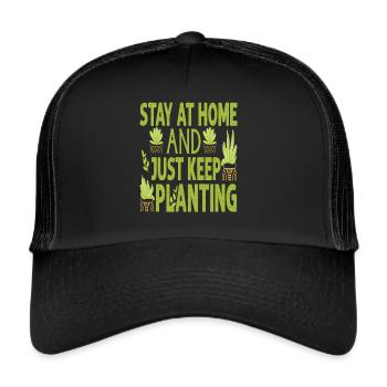 Stay At Home And Just Keep Planting - Plants - Gar - Trucker Cap - black/black - Front