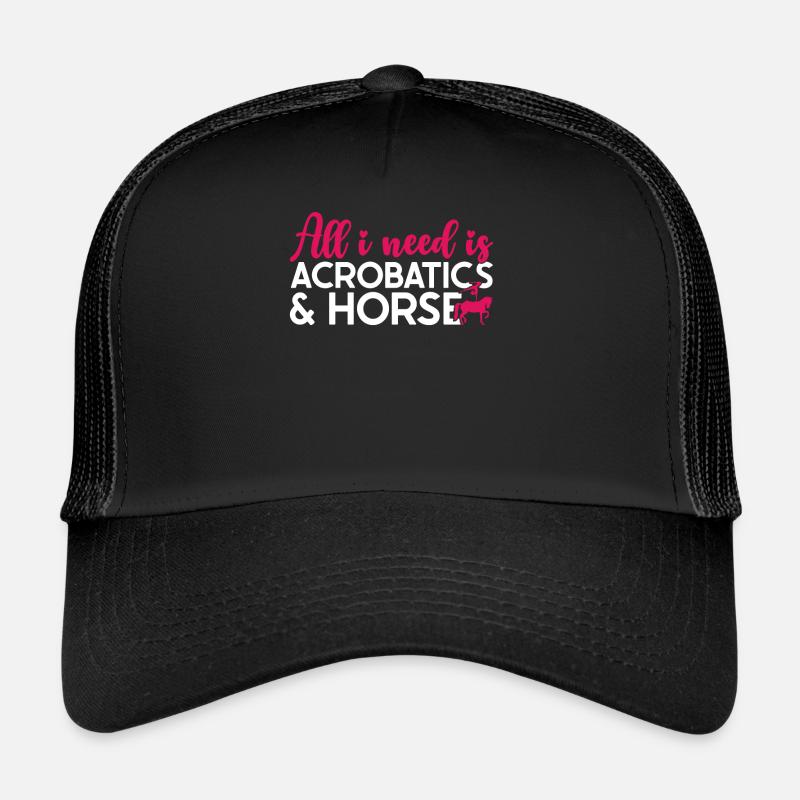 Vaulting All I Need Is Acrobatics & Horses Trucker Cap