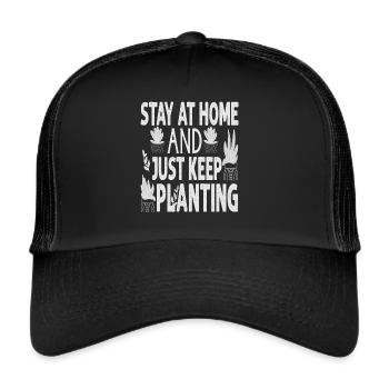 Stay At Home And Just Keep Planting - Plants - Gar - Trucker Cap - black/black - Front