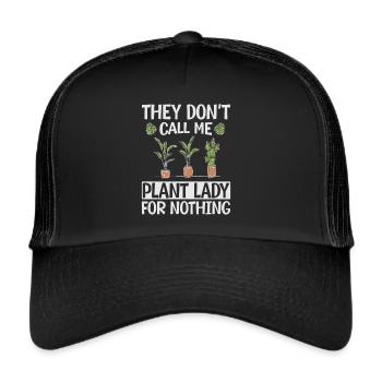 They Don't Call Me Plant Lady For Nothing - Plants - Trucker Cap - black/black - Front