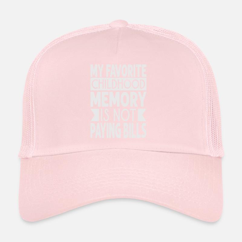 My Favorite Childhood Memory Is Not Paying Bills - Trucker Cap