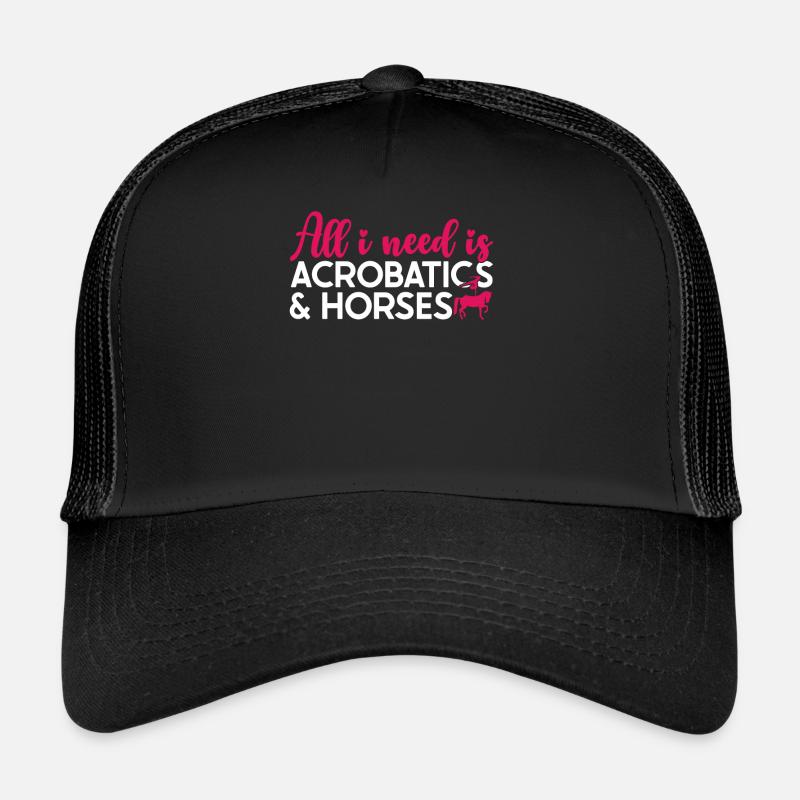 Vaulting All I Need Is Acrobatics & Horses Trucker Cap
