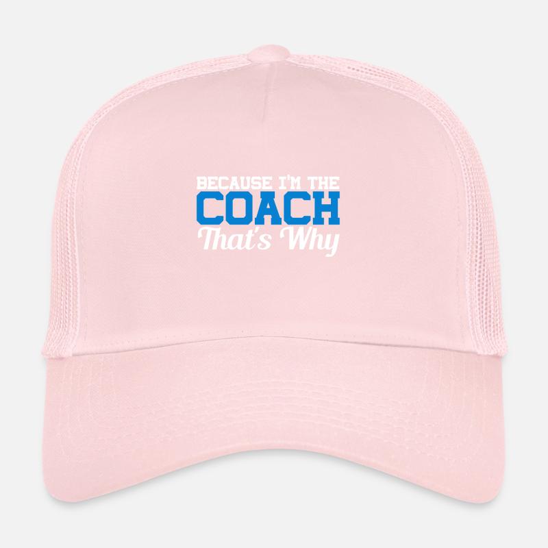 Because I Am The Coach That's Why Bin Trucker Cap
