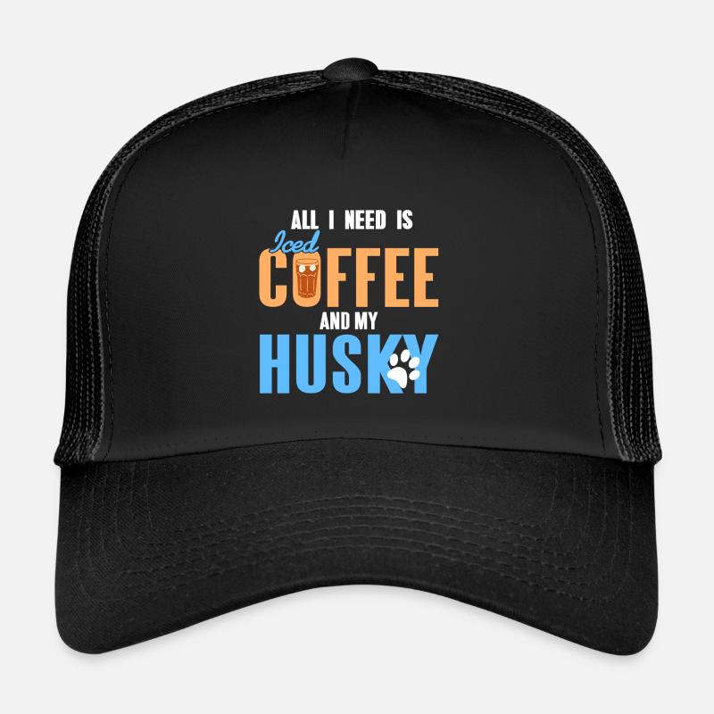All I Need Is Iced Coffee And My Husky Awesome Trucker Cap