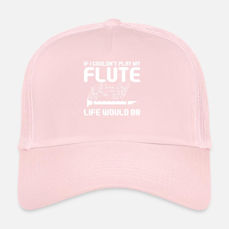 If I Couldn't Play My Flute Life Would B Flat Trucker Cap