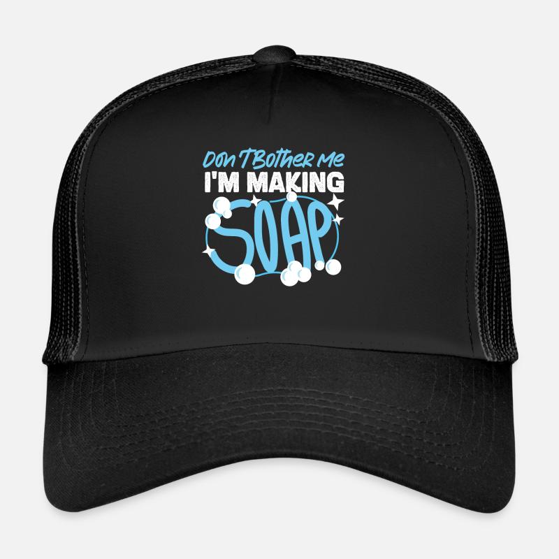 Soap Making Crafting Don't Bother Trucker Cap