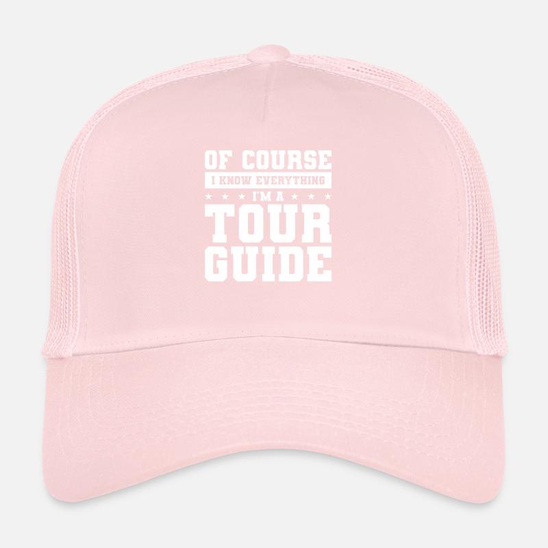 Of Course I Know Everything I'm A Tour Guide Trucker Cap