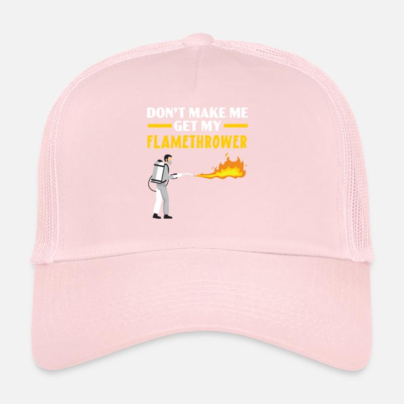 Don't Make Me Get My Flamethrower Fire Weapon Trucker Cap
