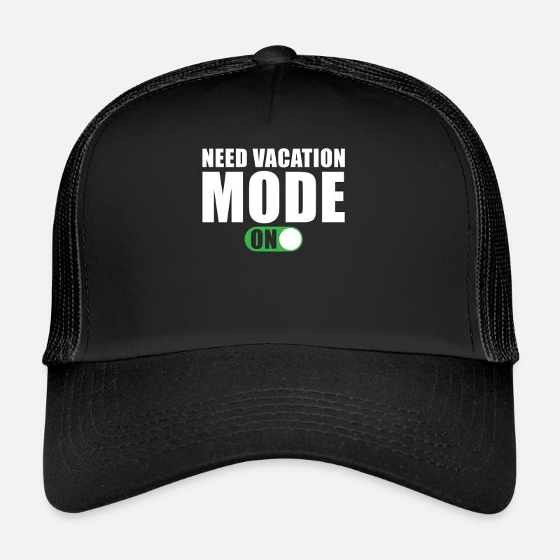 Need Vacation Mode A Time for Vacation Trucker Cap