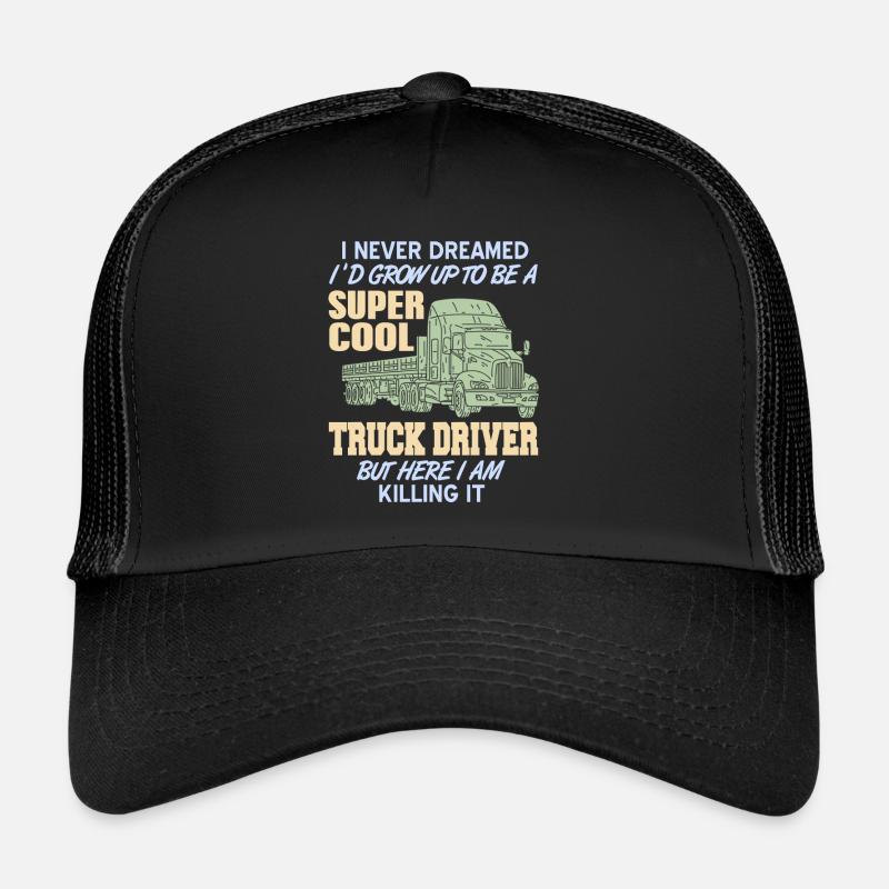 Never Dreamed I'd Be A Super Cool Truck Driver Trucker Cap