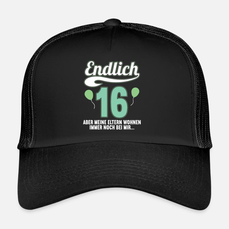 Endlich 16 aber Eltern leben bei mir 16 Geburtstag Trucker Cap