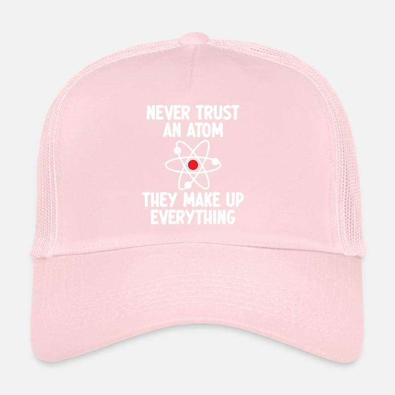 Never Trust An Atom. They Make Up Everything. Trucker Cap