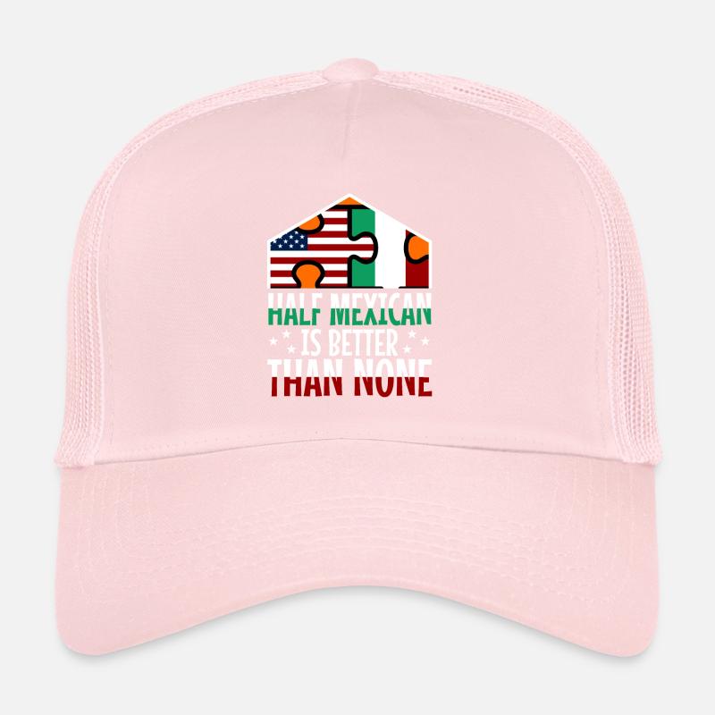 Half Mexican Is Better Than None Trucker Cap