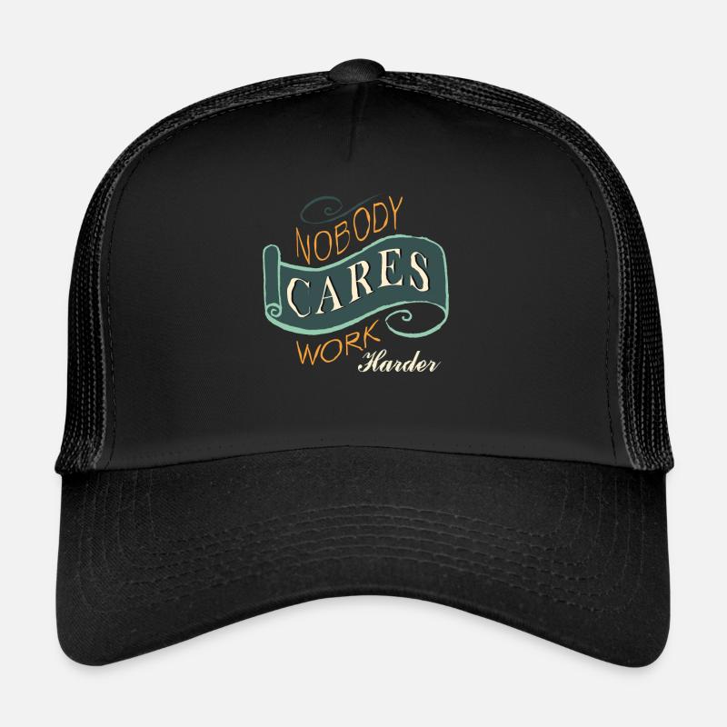 Nobody Cares work harder Trucker Cap