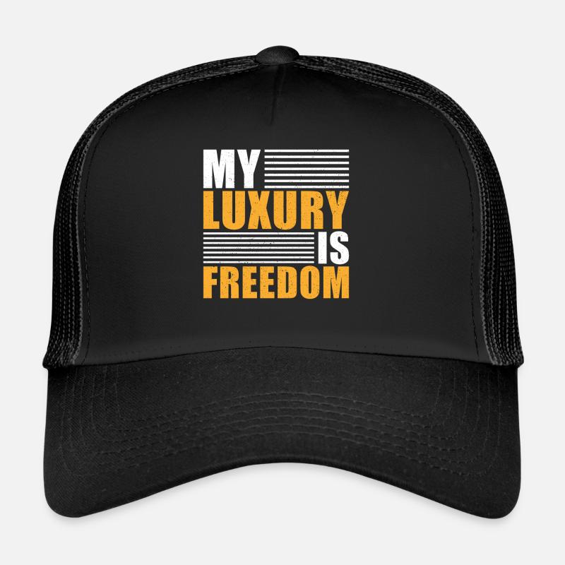 Freedom Saying My luxury is freedom Trucker Cap